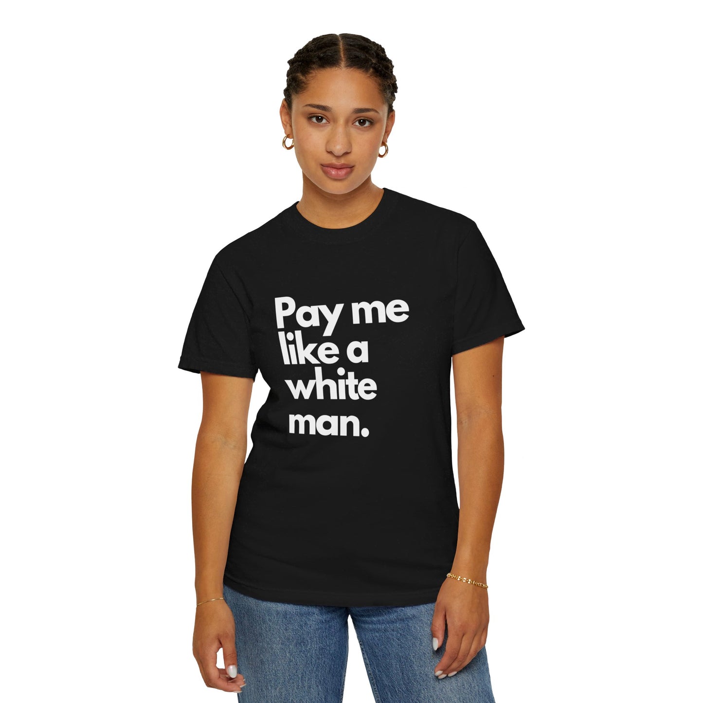 Pay me like a white man Unisex Garment-Dyed T-shirt