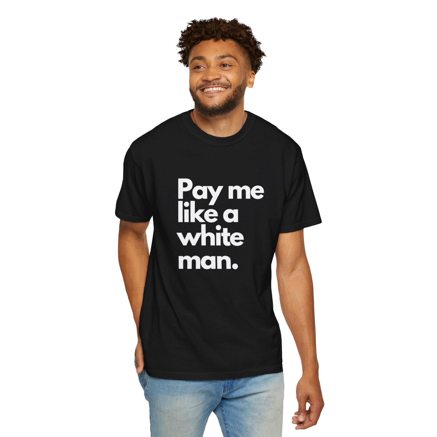 Pay me like a white man Unisex Garment-Dyed T-shirt