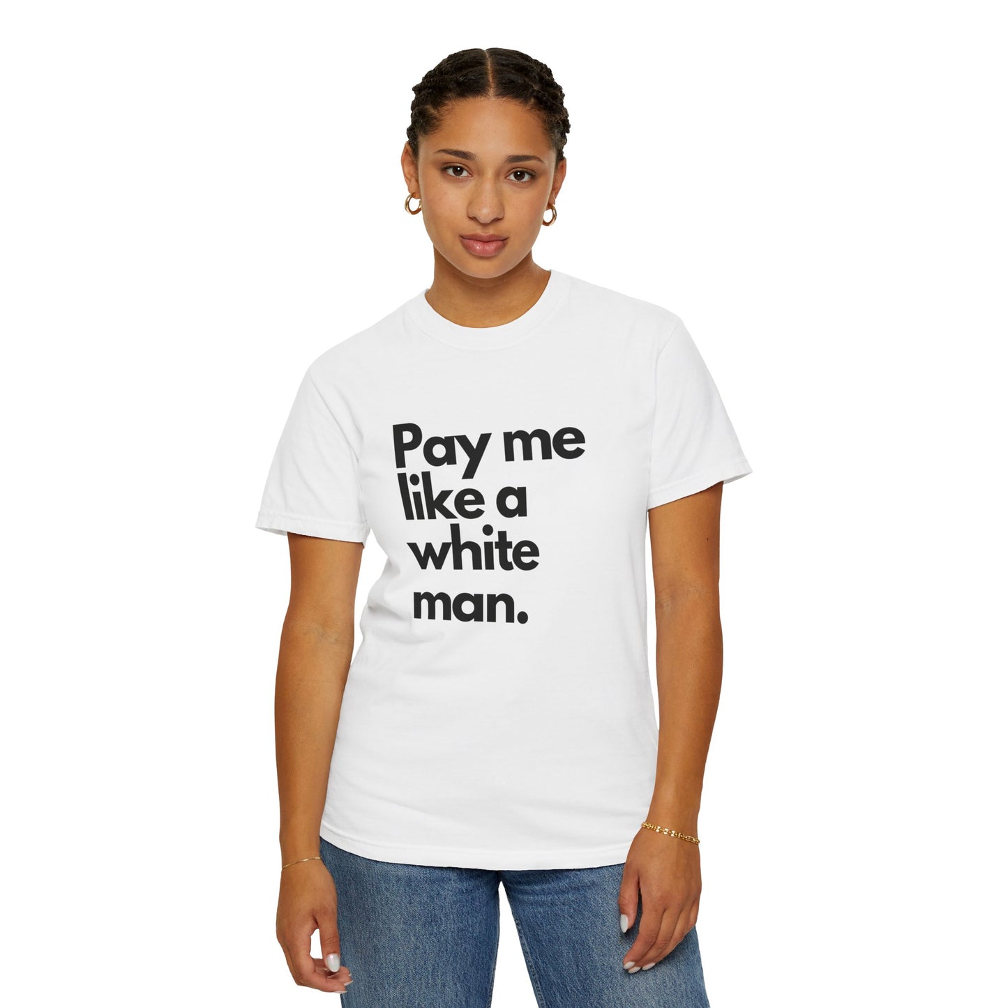 Pay me like a white man Unisex Garment-Dyed T-shirt