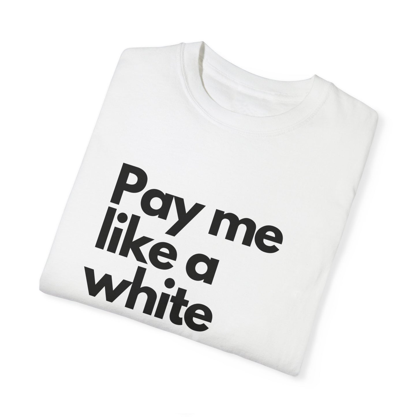 Pay me like a white man Unisex Garment-Dyed T-shirt