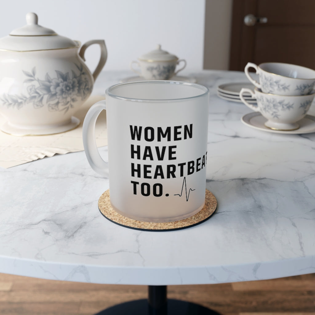 Women have heartbeats too Roe vs Wade Frosted Glass Mug