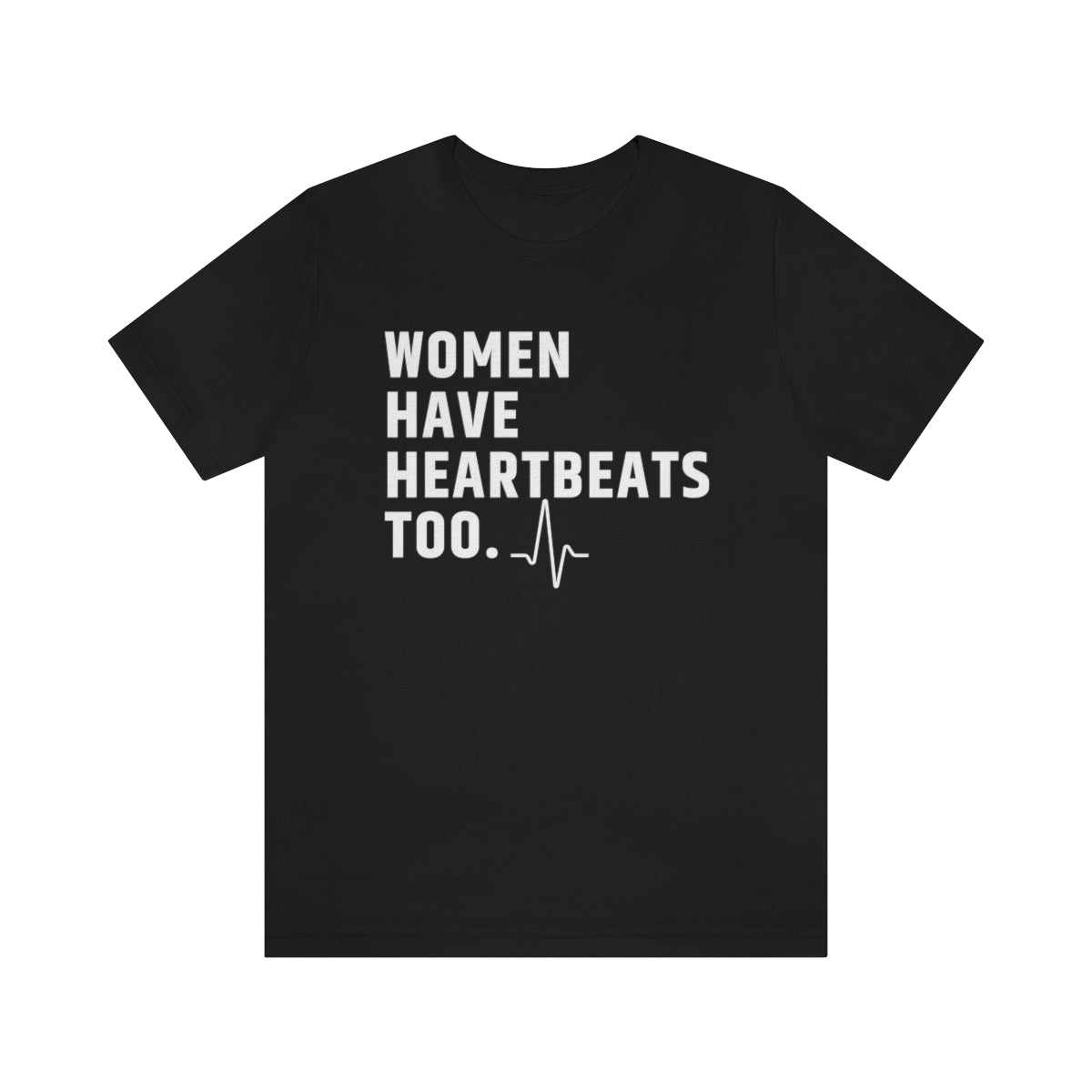 Roe vs Wade Women have Heartbeats too Unisex Super Soft Short Sleeve Tee