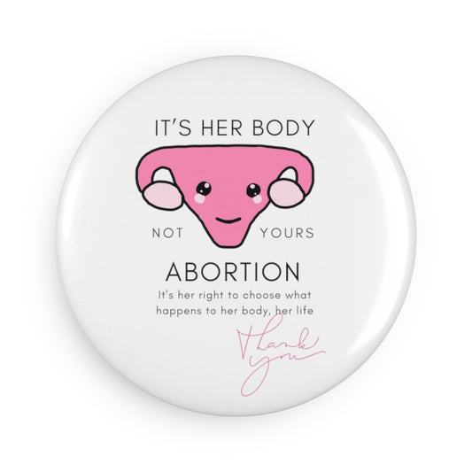 Roe vs Wade Its HER body not yours Button Magnet, Round (1 & 10 pcs)