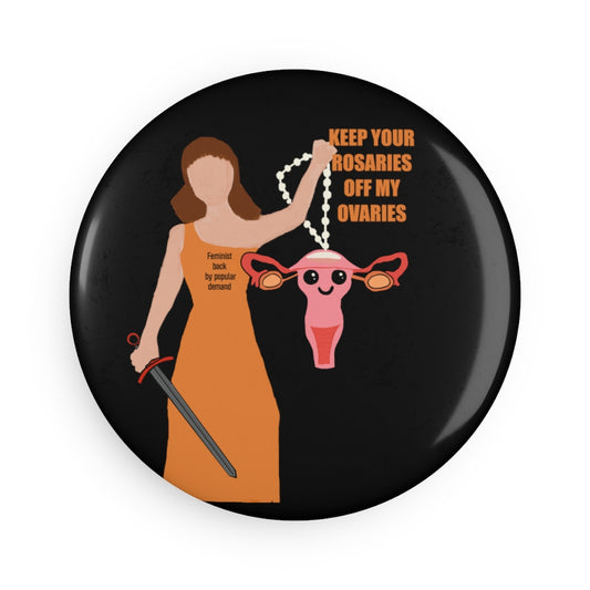 Roe vs Wade keep your rosaries off my ovaries Button Magnet, Round (1 & 10 pcs)