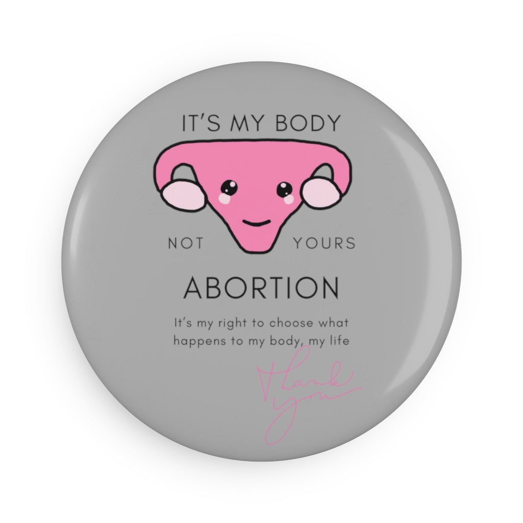 Roe vs Wade It’s MY body not yours Button Magnet, Round (1 & 10 pcs)