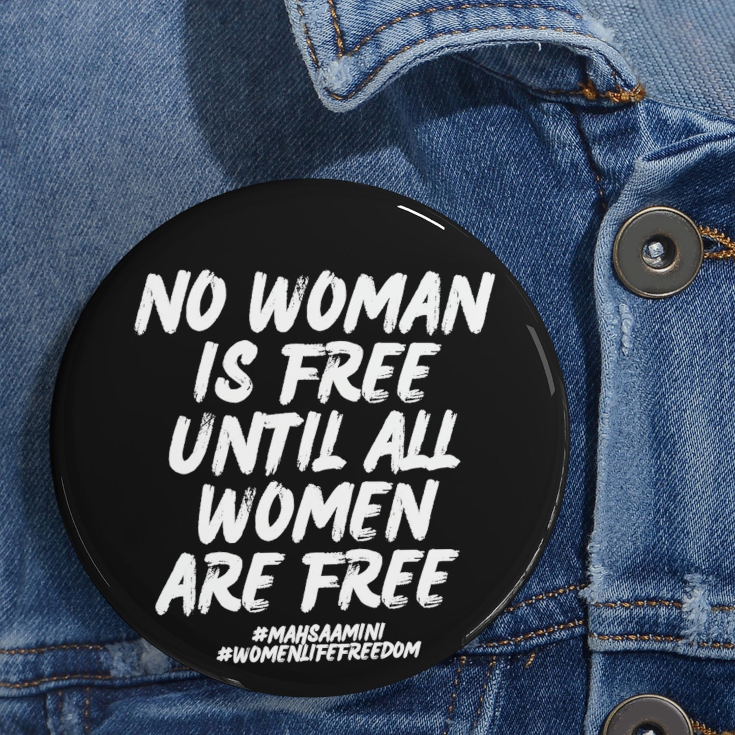 No woman is free until all women are free Mahsa Amini, Women Life Freedom Round Pins. 25% goes to Charity.