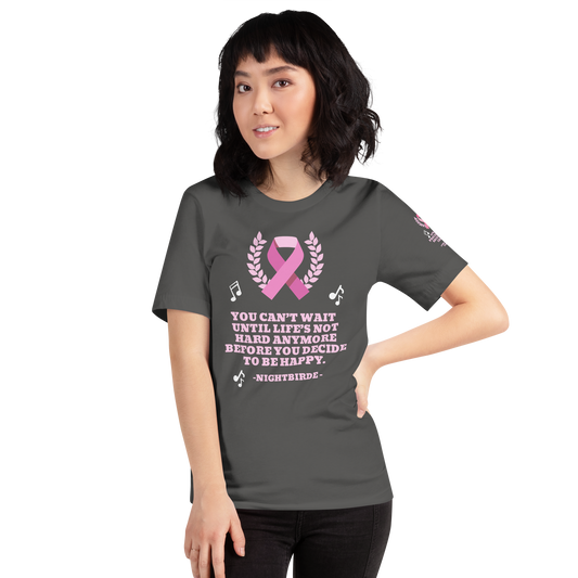 Unisex Inspirational breast cancer You can’t wait Until life’s not hard anymore Before you decide to be happy t-shirt NightBird Quote